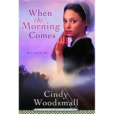 When the Morning Comes - (Sisters of the Quilt) by  Cindy Woodsmall (Paperback)