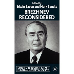 Brezhnev Reconsidered - (Studies in Russian and East European History and Society) by  E Bacon & M Sandle (Hardcover) - 1 of 1