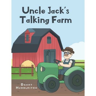 Uncle Jack's Talking Farm - by  Danny Huddleston (Hardcover)