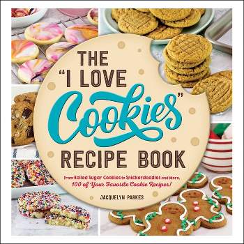 The I Love Cookies Recipe Book - (I Love My Cookbook) by  Jacquelyn Parkes (Hardcover)