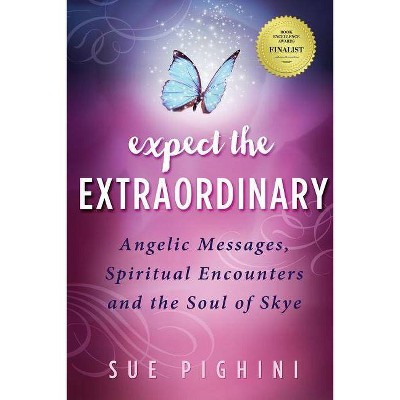 Expect the Extraordinary - by  Sue Pighini (Paperback)