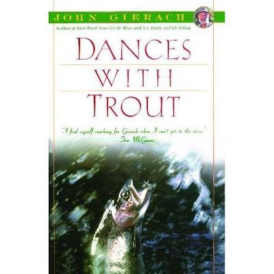 Dances with Trout - (John Gierach's Fly-Fishing Library) by  John Gierach (Paperback)