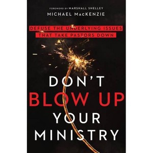 Don't Blow Up Your Ministry - by  Michael MacKenzie (Paperback) - 1 of 1
