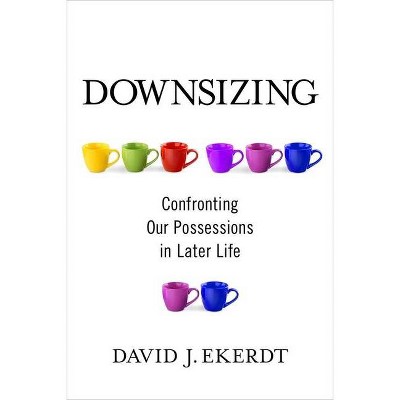 Downsizing - by  David Ekerdt (Paperback)