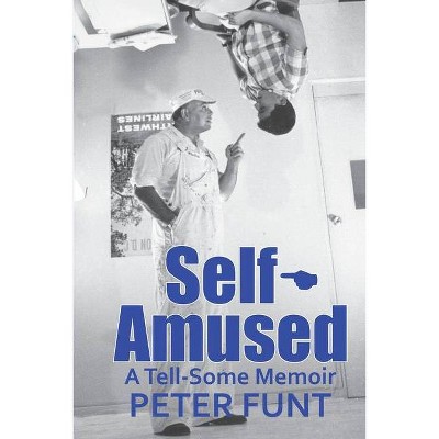 Self-Amused - by  Peter Funt (Paperback)