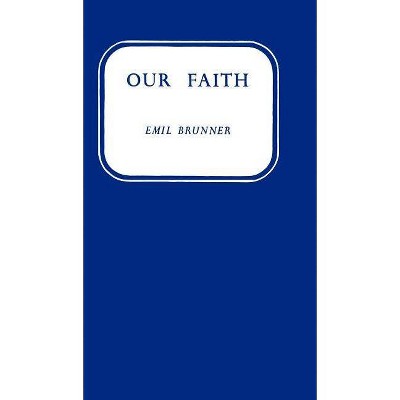 Our Faith - by  Emil Brunner (Hardcover)