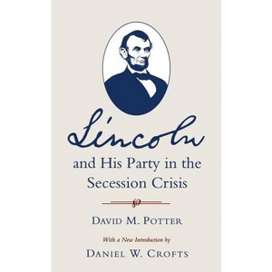 Lincoln and His Party in the Secession Crisis - by  David M Potter (Paperback) - 1 of 1
