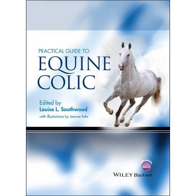 Practical Guide to Equine Colic - by  Louise L Southwood (Hardcover)