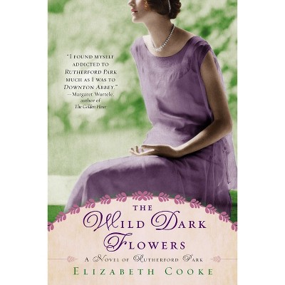 The Wild Dark Flowers - by  Elizabeth Cooke (Paperback)