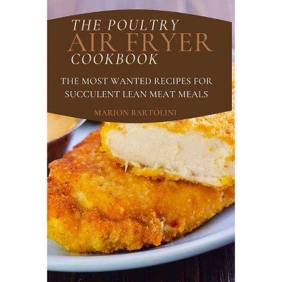 The Poultry Air Fryer Cookbook - by  Marion Bartolini (Paperback)