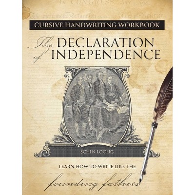 Cursive Handwriting Workbook: The Declaration of Independence - by  Schin Loong (Paperback)