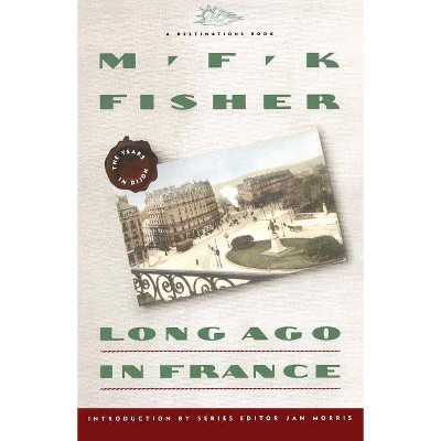 Long Ago in France - by  M F K Fisher (Paperback)