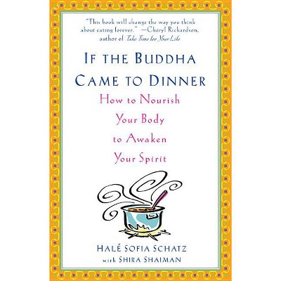 If the Buddha Came to Dinner - by  Hale Sofia Schatz & Shira Shaiman (Paperback)