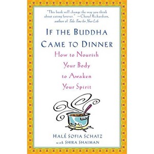 If the Buddha Came to Dinner - by  Hale Sofia Schatz & Shira Shaiman (Paperback) - 1 of 1
