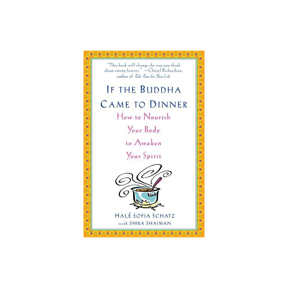 If the Buddha Came to Dinner - by Hale Sofia Schatz & Shira Shaiman (Paperback)