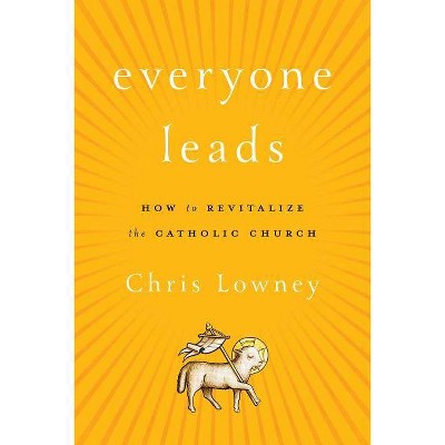 Everyone Leads - by  Chris Lowney (Hardcover)