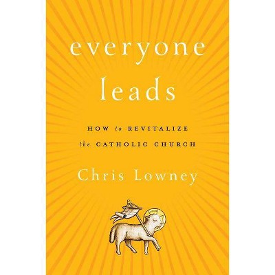 Everyone Leads - by  Chris Lowney (Hardcover)