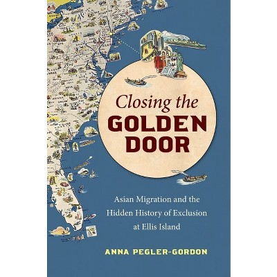 Closing the Golden Door - by  Anna Pegler-Gordon (Paperback)