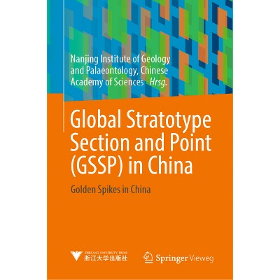 Global Stratotype Section and Point (Gssp) in China - by  Nanjing Institute of Geology and Palaeontology (Hardcover)