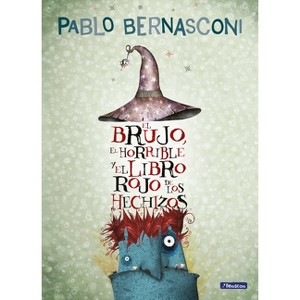 El Brujo, El Horrible Y El Libro Rojo de Los Hechizos / The Wizard, the Ugly, and the Book of Shame - by  Pablo Bernasconi (Paperback) - 1 of 1