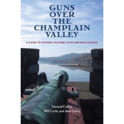 Guns Over the Champlain Valley - by  Howard Coffin & Jane Curtis & Will Curtis (Paperback)