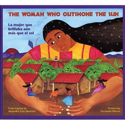 The Woman Who Outshone the Sun/La Mujer Que Brillaba Aun Mas Que El Sol - by  Alejandro Cruz Martinez & Rosalma Zubizarreta (Paperback)