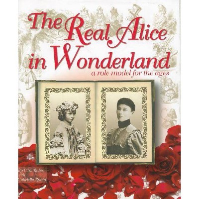 The Real Alice in Wonderland - by  C M Rubin (Hardcover)