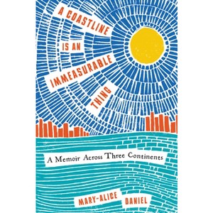 A Coastline Is an Immeasurable Thing - by  Mary-Alice Daniel (Paperback) - 1 of 1
