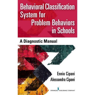 Behavioral Classification System for Problem Behaviors in Schools - by  Ennio Cipani & Alessandra Cipani (Paperback)