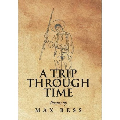 A Trip Through Time - by  Max Bess (Hardcover)