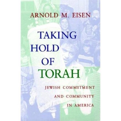 Taking Hold of Torah - (Helen and Martin Schwartz Lectures in Jewish Studies) by  Arnold M Eisen (Paperback)