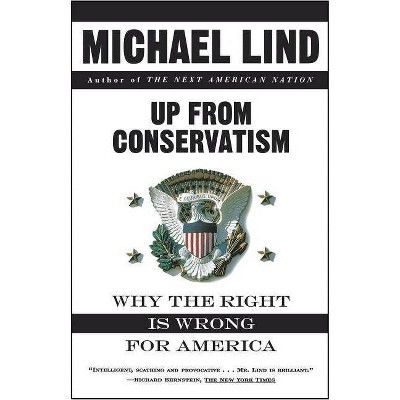 Up from Conservatism - by  Michael Lind (Paperback)