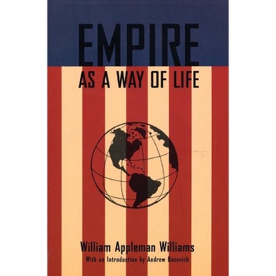 Empire As A Way Of Life - By William Appleman Williams (paperback) : Target