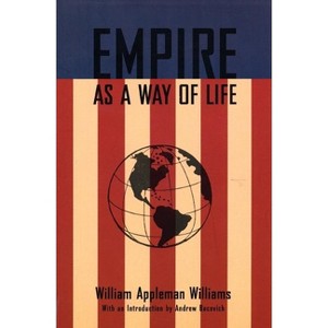 Empire as a Way of Life - by  William Appleman Williams (Paperback) - 1 of 1