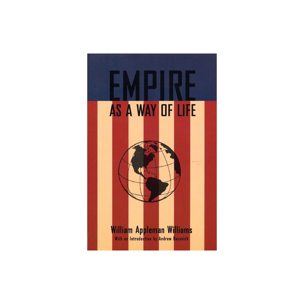 Empire as a Way of Life - by William Appleman Williams (Paperback)