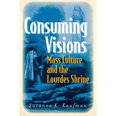 Consuming Visions - by  Suzanne K Kaufman (Paperback)