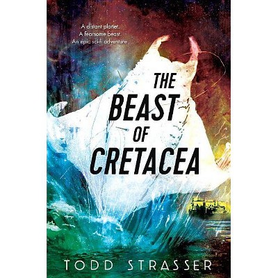 The Beast of Cretacea - by  Todd Strasser (Hardcover)