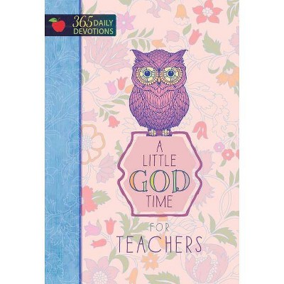 A Little God Time for Teachers - by  Broadstreet Publishing Group LLC (Hardcover)