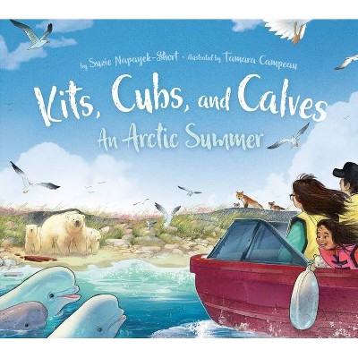 Kits, Cubs, and Calves - by  Suzie Napayok-Short (Hardcover)