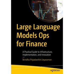 Large Language Models Ops for Finance - by  Brindha Priyadarshini Jeyaraman (Paperback) - 1 of 1