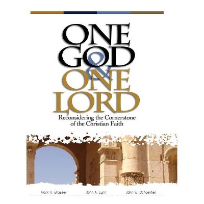 One God & One Lord - by  John W Schoenheit & Mark H Graeser & John a Lynn (Hardcover)