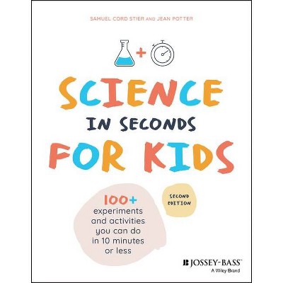 Science in Seconds for Kids - 2nd Edition by  Jean Potter & Samuel Cord Stier (Paperback)