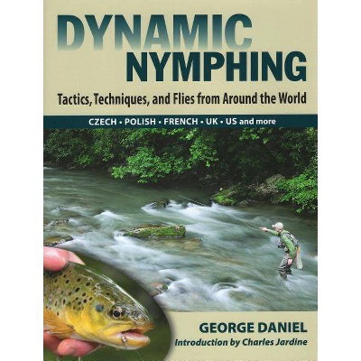 Dynamic Nymphing - by  George Daniel (Hardcover)