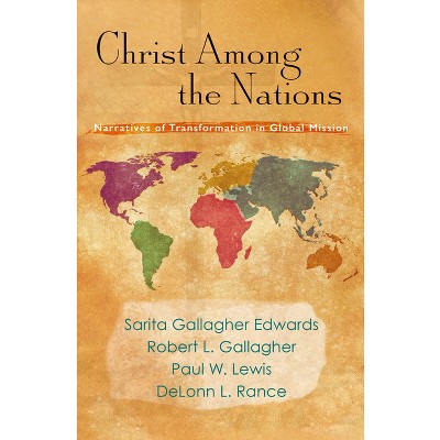 Christ Among the Nations - (American Society of Missiology Volume) by  Sarita Gallagher Edwards & Robert L Gallagher & Paul W Lewis & Delonn L Rance
