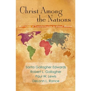 Christ Among the Nations - (American Society of Missiology Volume) by  Sarita Gallagher Edwards & Robert L Gallagher & Paul W Lewis & Delonn L Rance - 1 of 1