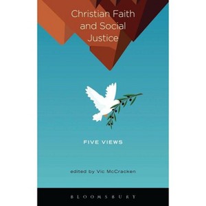 Christian Faith and Social Justice: Five Views - by  Vic McCracken (Paperback) - 1 of 1