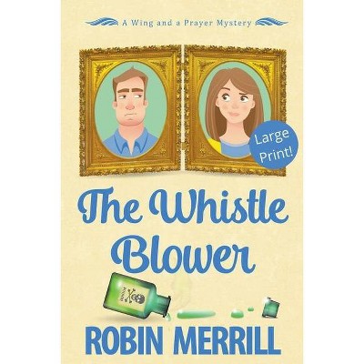 The Whistle Blower (Large Print) - by  Robin Merrill (Paperback)