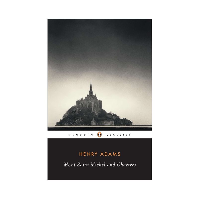 Mont-Saint-Michel and Chartres - (Penguin Classics) by  Henry Adams (Paperback), 1 of 2