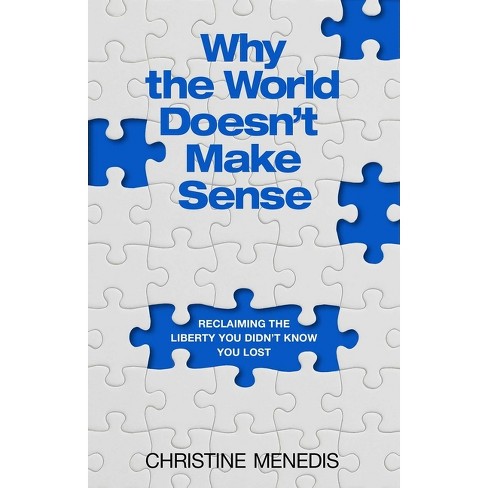 Why the World Doesn't Make Sense - by  Christine Menedis (Hardcover) - image 1 of 1