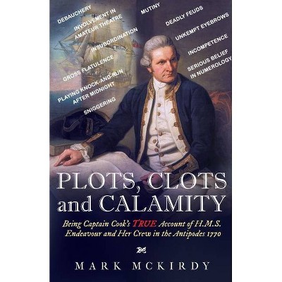 PLOTS, CLOTS and CALAMITY - by  Mark McKirdy (Paperback)